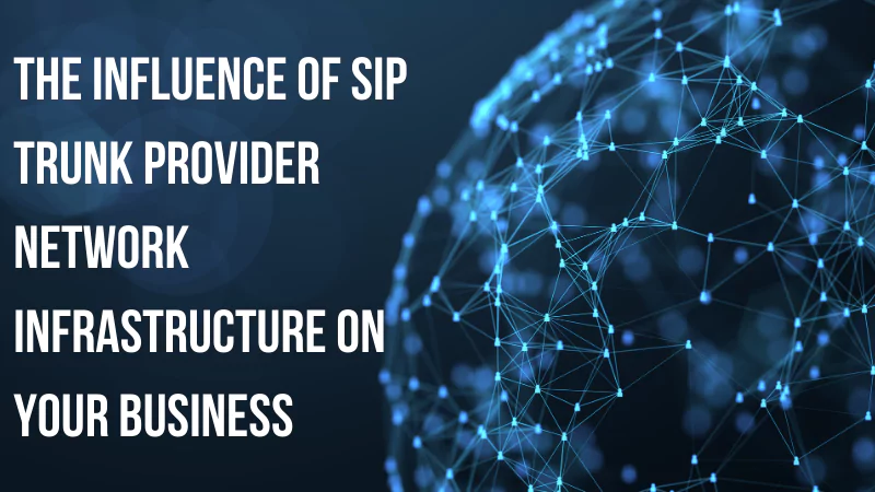 impact-of-sip-trunk-providers-network-infrastructure-on-your-business